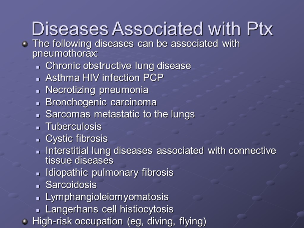 Diseases Associated with Ptx The following diseases can be associated with pneumothorax: Chronic obstructive